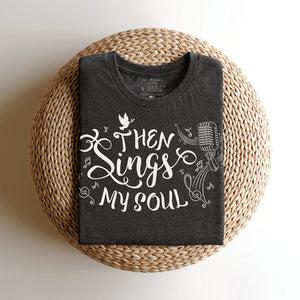Fun Christian t-shirt that reads then sings my soul