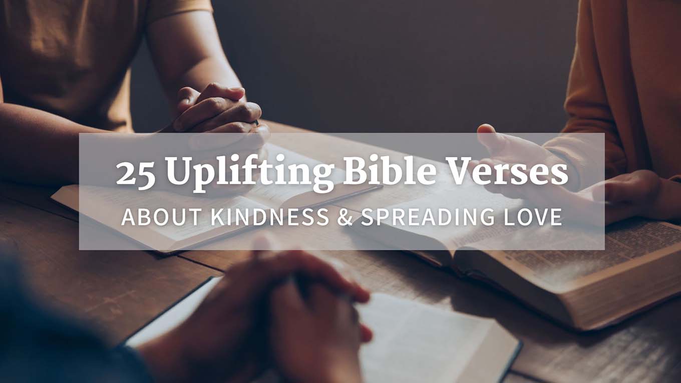 25 Uplifting Bible Verses About Kindness and Spreading Love