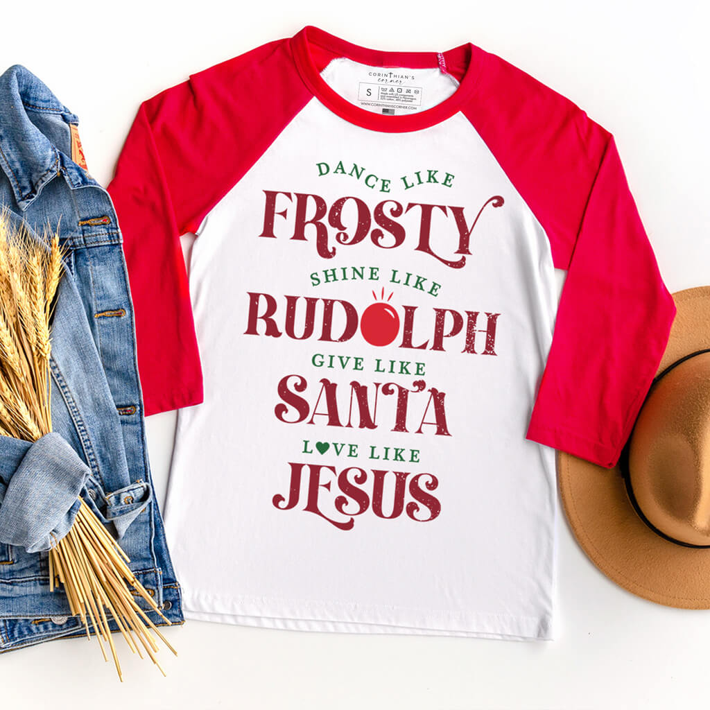 Dance like Frosty, shine like Rudolph, give like Santa, and love like Jesus shirt