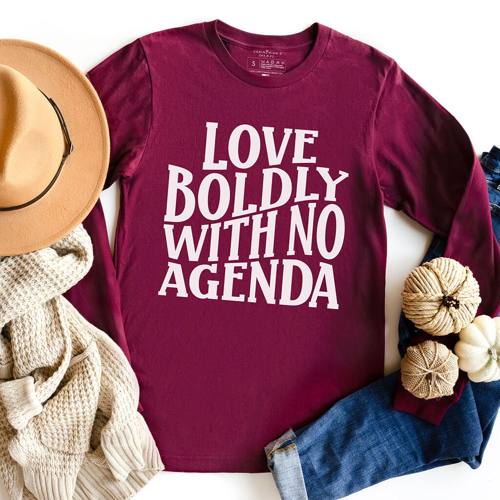 Love boldly with no agenda maroon long sleeve shirt