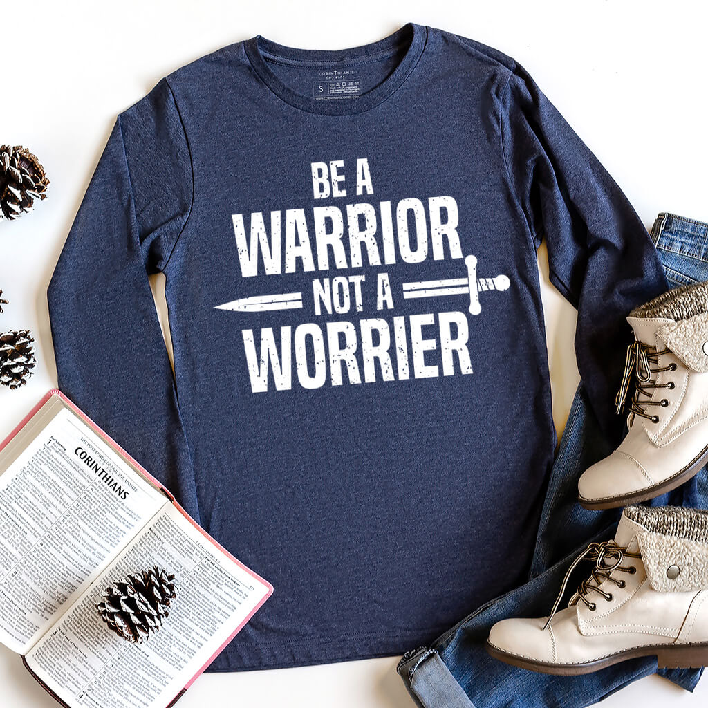 Be a warrior not a worrier long sleeve t-shirt